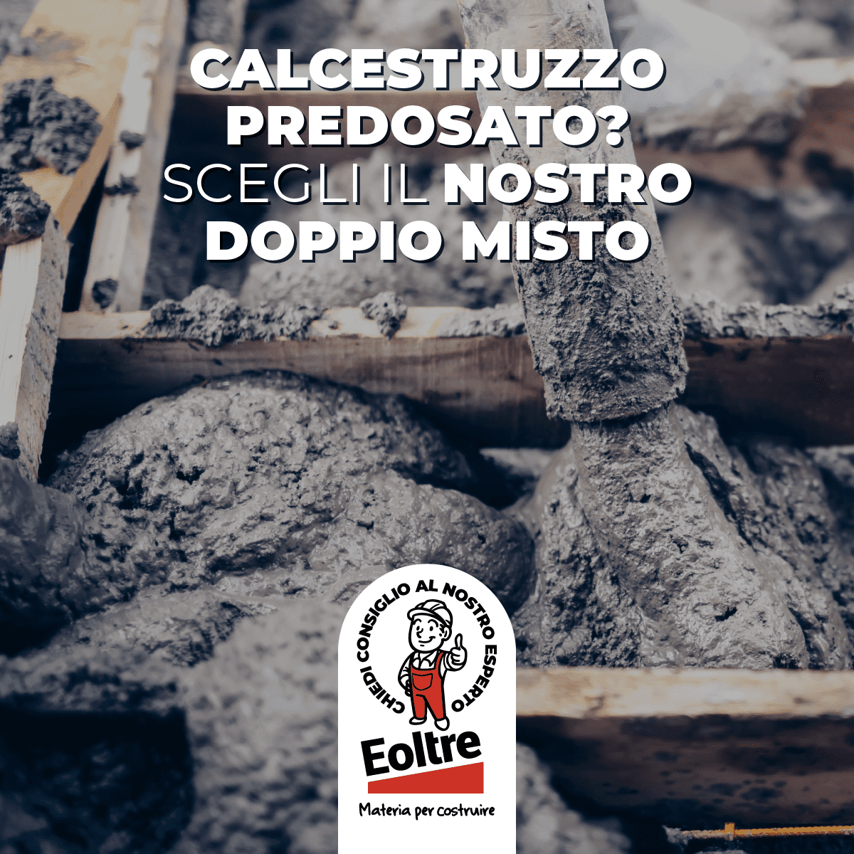 Calcestruzzo predosato? Scegli il nostro doppio misto